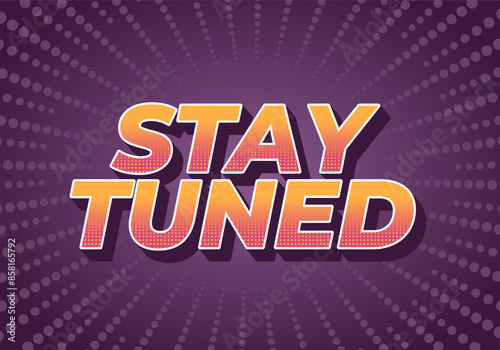 Stay tuned. Text effect in 3D look with eye catching colors