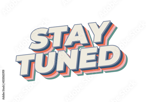 Stay tuned. Text effect in 3D look with eye catching colors