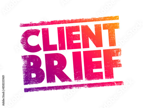 Client Brief - document that outlines the requirements and scope of a project or campaign as set forth by a client, text concept background