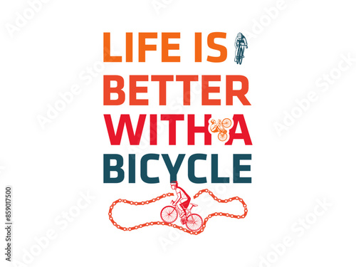 Life is better on a bike. Bicycle Saying & Quote