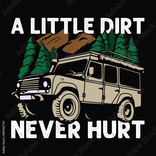 A little dirt never hurt Outdoor t shirt printing with off road jeep illustration for men