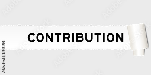 Ripped gray paper background that have word contribution under torn part
