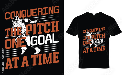 Conquering the pitch one goal at a time Graphics American T-Shirt Design 