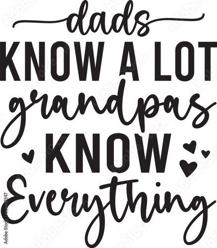 Dads Know a Lot Grandpas Know Everything
