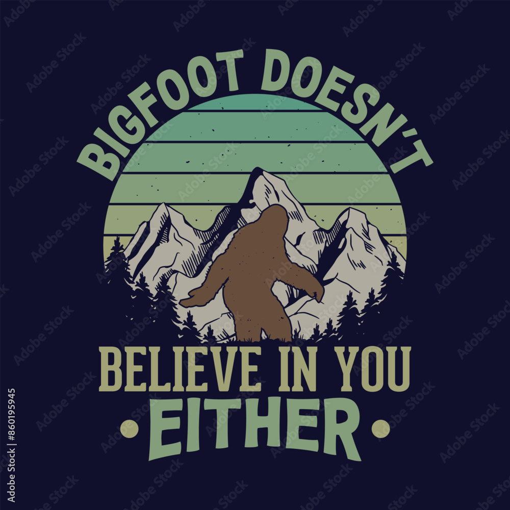 Obraz premium Bigfoot doesn't believe in you either - bigfoot t shirt design for adventure lovers