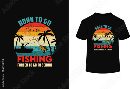 Born to go fishing forced to go to school t shirt design with a person.