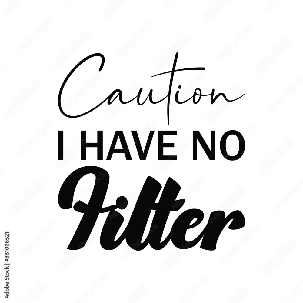 Fototapeta premium caution i have no filter black letter quote