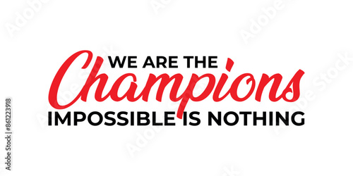 we are the champion impossible is nothing modern and stylish motivational quotes ,illustration for print t shirt, typography, win, banner, poster