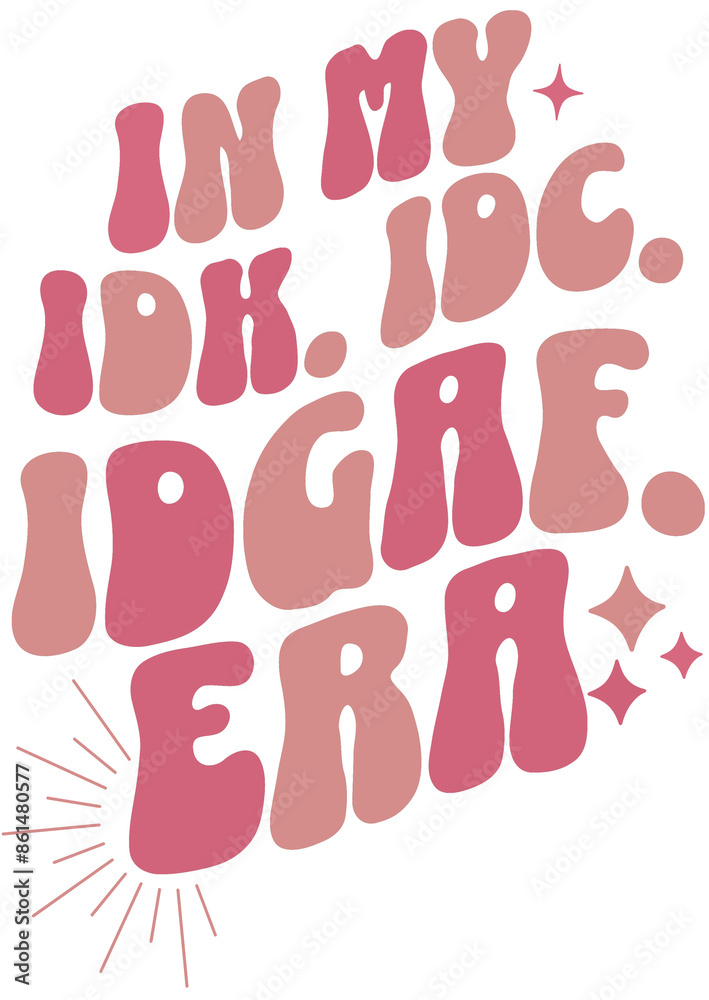 Groovy Sarcastic Quote 'In My IDK, IDC, IDGAF Era' For Carefree Careless Men and Women. Printable PNG Design Groovy Sarcastic Quote 'In My IDK, IDC, IDGAF Era' For Carefree Careless Men and Women. Printable PNG Design