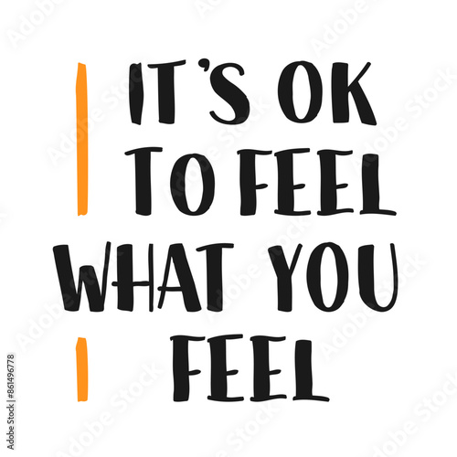 It's OK to Feel What You Feel Phrase. Your Feelings Are Okay Text. Psychological Therapeutic Self Care Quote.