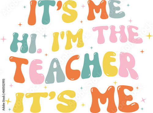 It's Me I'm The Teacher It's Me Groovy Funny Back To School Teacher Printable PNG T-shirt Design For Back To School