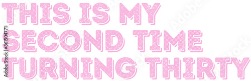 Funny 60th Birthday Quote 'This is My Second Time Turning Thirty' Birthday Gift Printable PNG Design For Your Loved One Turning Sixty Years Old