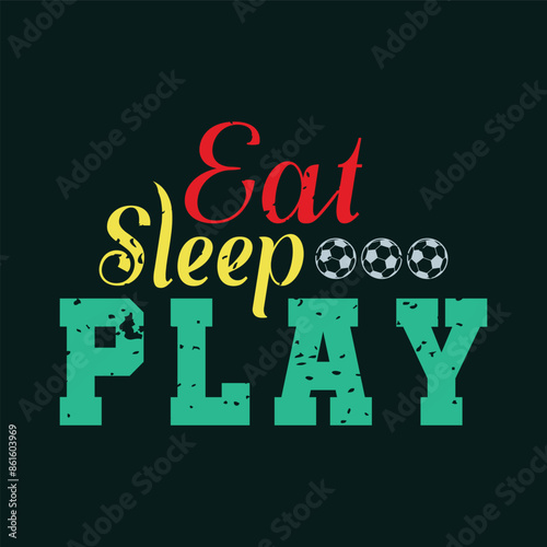 Eat. Sleep. Play. Sports Vector Illustration quotes. Design for t shirt, typography, print, poster, banner, gift card, label sticker, flyer, mug design etc. EPS-10