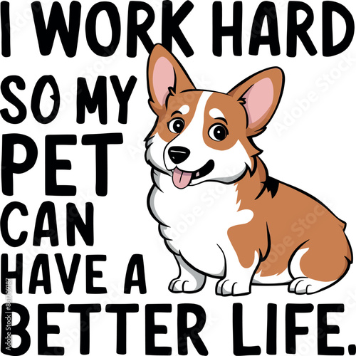 I work hard so pet my can pet can better life white background