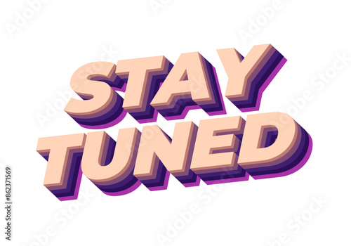 Stay tuned. Text effect in 3D look with eye catching colors