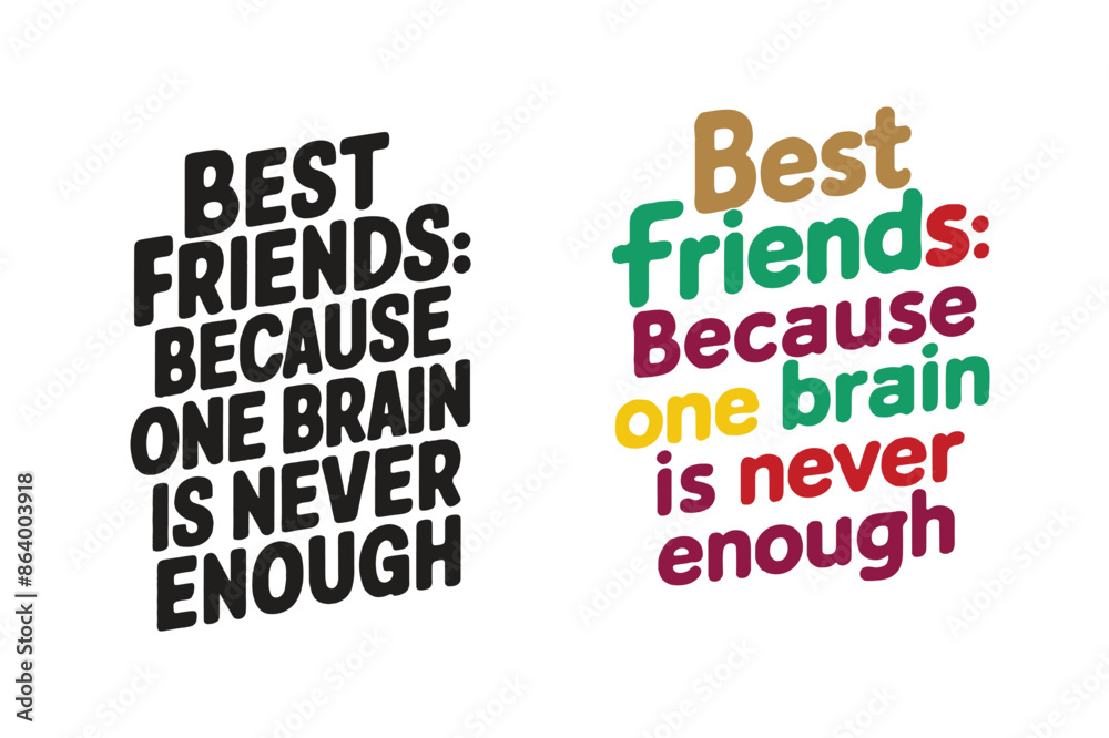 Best friends because one brain is never enough, Vector typographic collections for Happy Friendship Day. Best friends because one brain is never enough, Vector typographic collections for Happy Friendship Day.