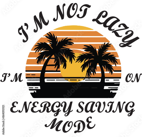 i'm not lazy i'm energy saving mode t-shirt design illustration vector art