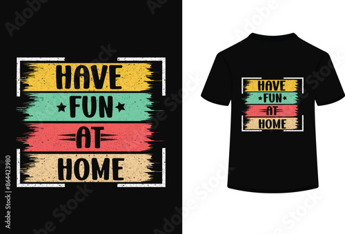 Have fun at home typography t shirt design.