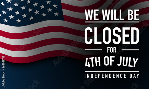 We will be closed for 4th of July independence day announcement with waving American flag design. photo