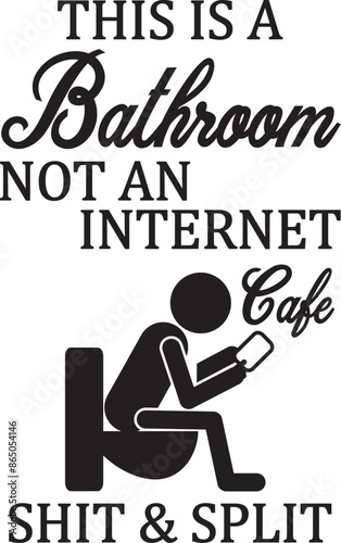 This is a Bathroom not an internet cafe Shit & Split SVG Cut File for Cricut and Silhouette, EPS Vector, DXF , PNG , JPEG , Zip Folder