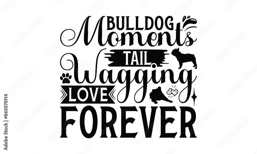 Naklejka premium Bulldog Moments Tail Wagging Love Forever - Bulldog T - Shirt Design, Isolated On White Background, Illustration For Prints And Bags, Posters, Cards, Calligraphy Graphic Design. EPS 10