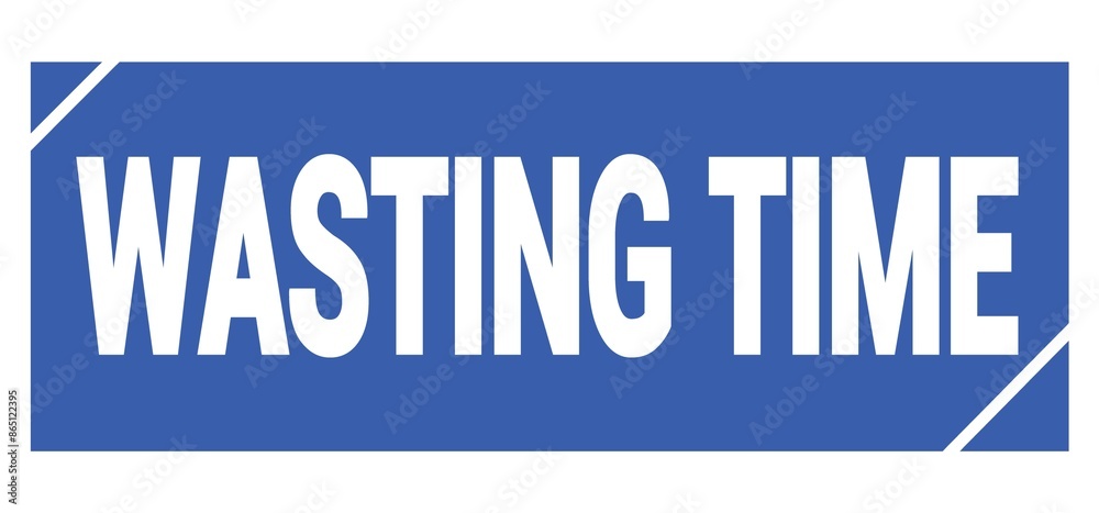 WASTING TIME text written on blue stamp sign. WASTING TIME text written on blue stamp sign.