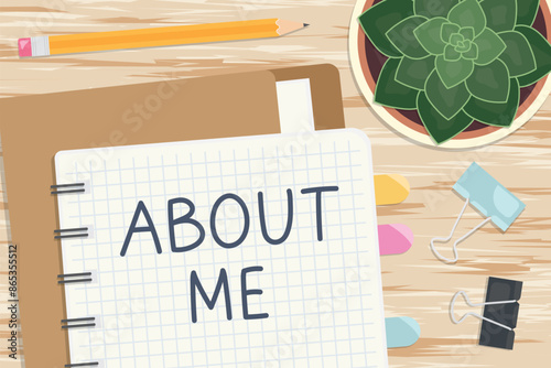 about me written in a notebook on office desk, flat lay view- vector illustration