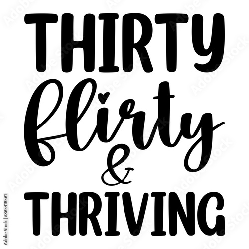 Thirty Flirty and Thriving svg, 30th Birthday Shirt Vector,Thirtieth Birth Day Quotes, 30th birthday party shirts