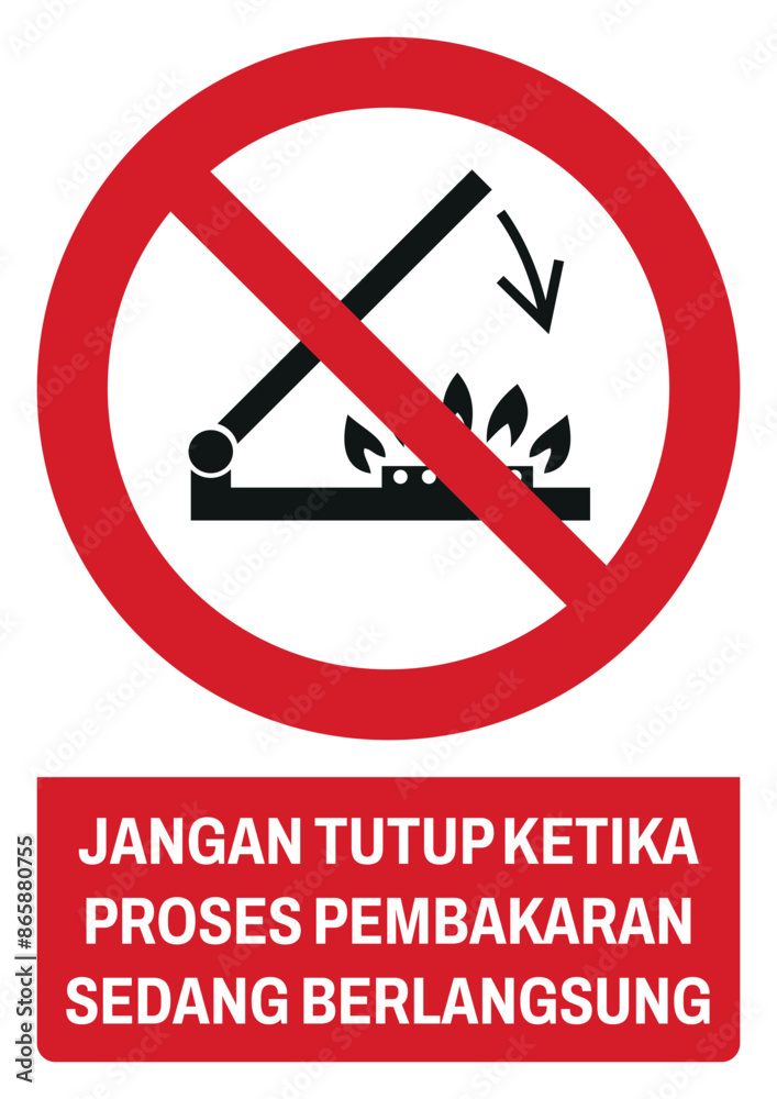 ISO prohibition safety signs v1 in indonesian _jangan tutup ketika proses pembakaran sedang berlangsung size a4/a3/a2/a1 ISO prohibition safety signs v1 in indonesian _jangan tutup ketika proses pembakaran sedang berlangsung size a4/a3/a2/a1