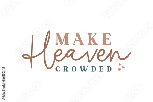 Make heaven crowded, Christian Quote Typography T shirt Design