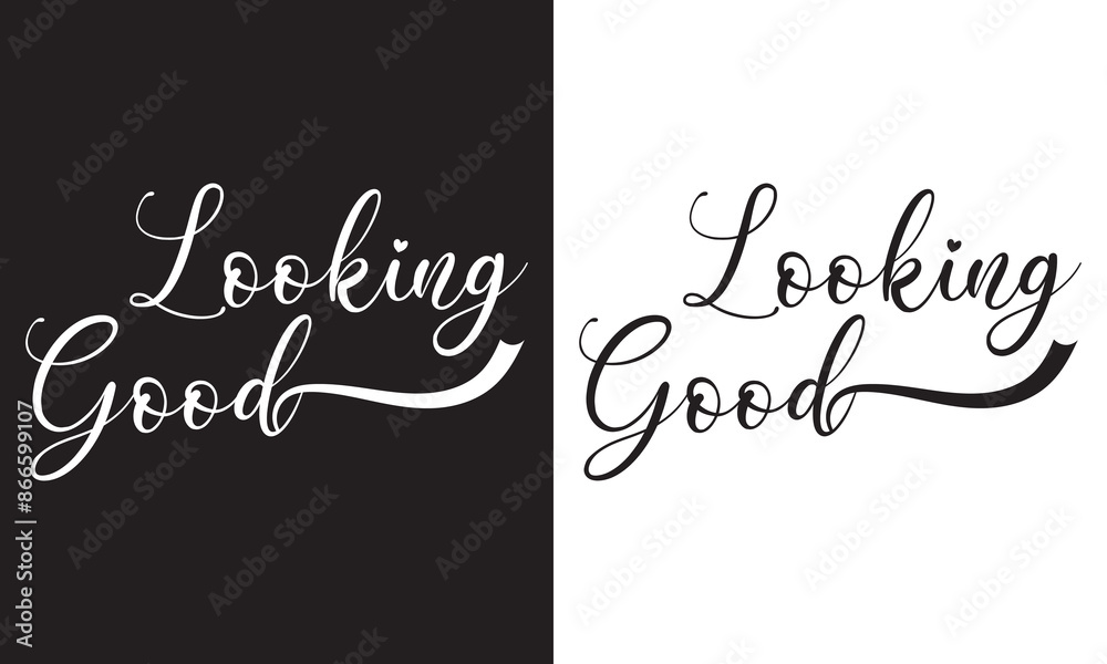 Looking good inspirational lettering quote with heart. Vector illustration. isolated on white and black background. EPS 10 Looking good inspirational lettering quote with heart. Vector illustration. isolated on white and black background. EPS 10