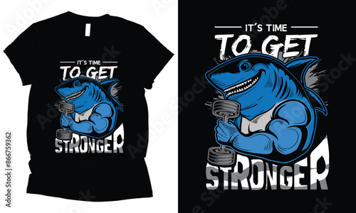 It's time to stronger shark gym t-shirt design