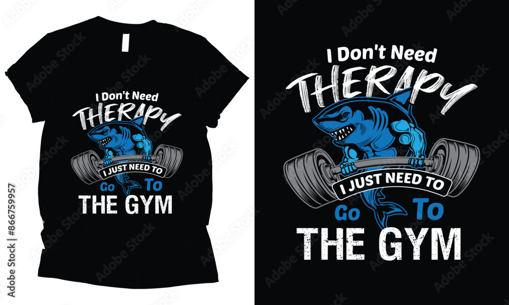 I Don't Need Therapy I Just Need To Go To The Gym shark fitness gym t-shirt design. I Don't Need Therapy I Just Need To Go To The Gym shark fitness gym t-shirt design.