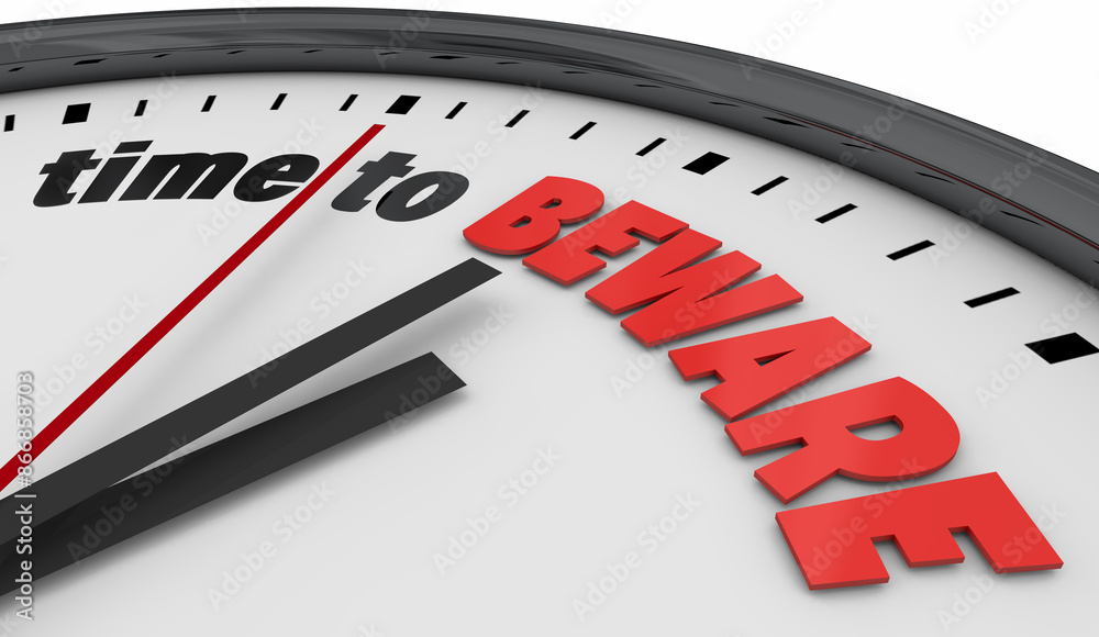 Time to Beware Clock Be Careful Danger Problem Trouble Risk Threat 3d Illiustration.jpg Time to Beware Clock Be Careful Danger Problem Trouble Risk Threat 3d Illiustration.jpg