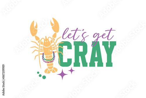 Let's get Cray, Mardi Gras Quote Typpography T shirt design