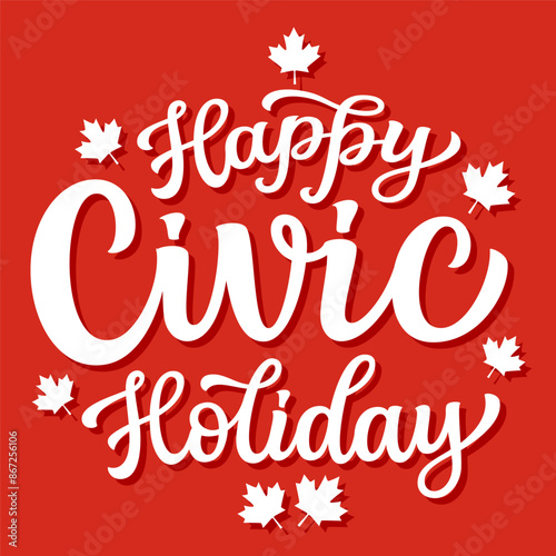 Happy Civic holiday. Hand lettering white text with maple leaves isolated on red background. Vector typography poster for canadien holiday decorations, banners, cards