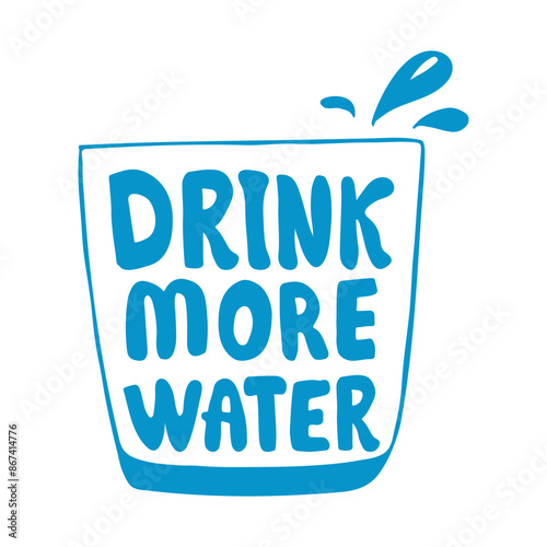 Glass of water with hand drawn text . Blue lettering isolate on white background . Drink more water. Water day, National Hydration Day concept for logo , banner ,and other design print.