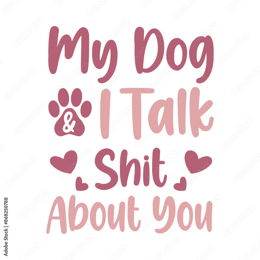 My Dog and I Talk Shit About You. Dog Lovers Quotes T-Shirt design, Vector graphics, typographic posters, or banners. My Dog and I Talk Shit About You. Dog Lovers Quotes T-Shirt design, Vector graphics, typographic posters, or banners.