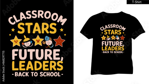 Classroom stars future leaders- Back to school concept T shirt Design