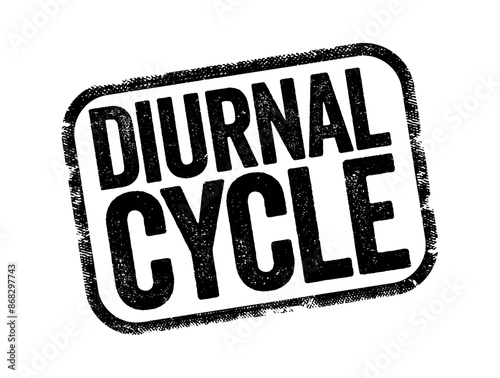 Diurnal Cycle is any pattern that recurs every 24 hours as a result of one full rotation of the planet Earth around its axis, text stamp concept background