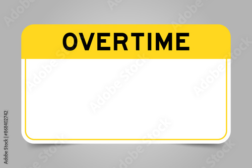 Label banner that have yellow headline with word overtime and white copy space, on gray background