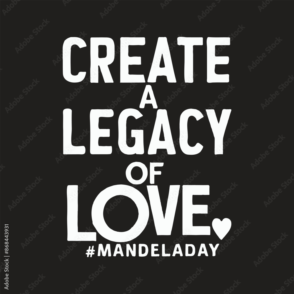 Create a legacy of love, 18th July Nelson Mandela Day, typographic design, Vector Illustration Create a legacy of love, 18th July Nelson Mandela Day, typographic design, Vector Illustration