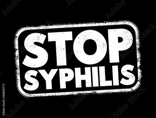 Stop Syphilis - is a phrase commonly used in public health campaigns and initiatives aimed at raising awareness about syphilis, text concept stamp