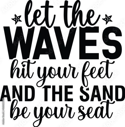 Fototapeta samoprzylepna Let The Waves Hit Your Feet And The Sand Be Your Seat