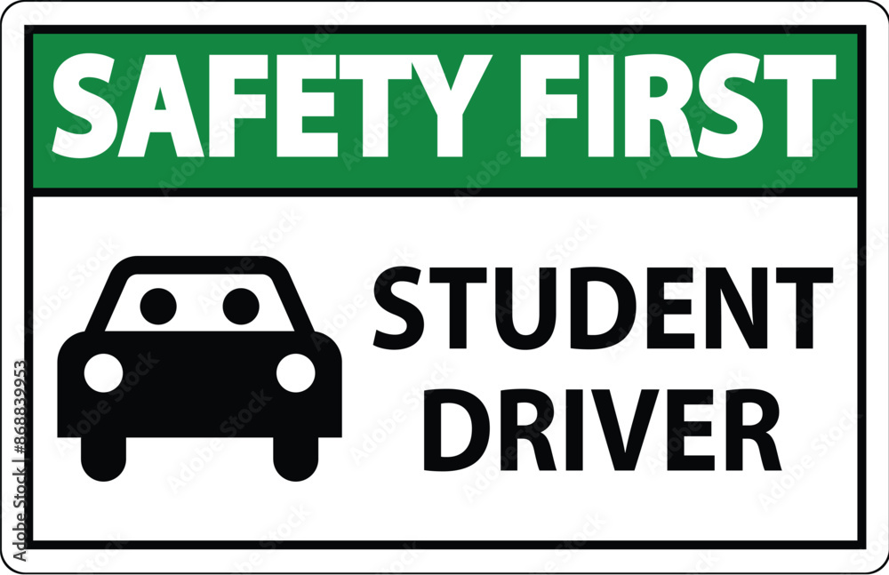 Obraz premium Safety First Sign, Student Driver Sign