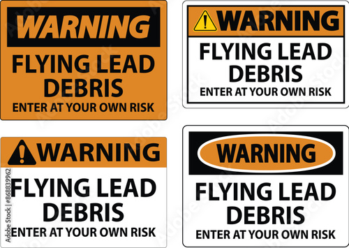 Warning sign warning about the dangers of flying lead debris, indicating entry at one's own risk.