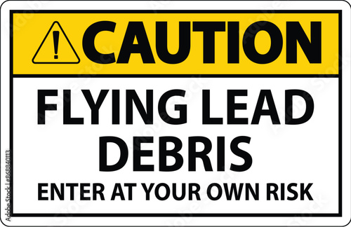 caution sign warning about the dangers of flying lead debris, indicating entry at one's own risk.