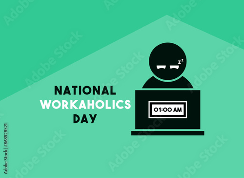 National Workaholics Day. July 5.