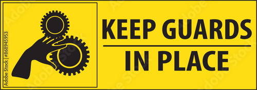 Keep all the guards in place industrial sign vector.eps