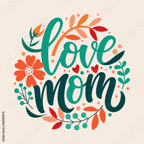 vector hand drawn lettering "Love You MOM"  with floral decoration.